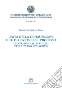 Unità della giurisdizione e prosecuzione del processo. Contributo allo studio della translatio iudici libro