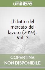 Il diritto del mercato del lavoro (2019). Vol. 3 libro
