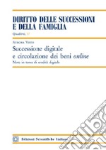 Successione digitale e circolazione dei beni online. Note in tema di eredità digitale libro