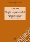 Giudici consequenzialisti. La modulazione temporale degli effetti delle pronunce tra efficacia ultra partes ed effettività della tutela libro di Capasso Valentina