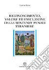 Riconoscimento, valore ed esecuzione delle sentenze penali straniere libro di Dalia Gaspare