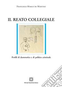 Il reato collegiale. Profili di dommatica e di politica criminale