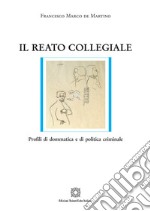 Il reato collegiale. Profili di dommatica e di politica criminale libro