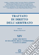 Trattato di diritto dell'arbitrato. Vol. 14: Altri strumenti di soluzione delle controversie e istituti affini libro