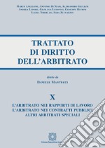 Trattato di diritto dell'arbitrato. Vol. 10: L' arbitrato nei rapporti di lavoro. L'arbitrato nei contratti pubblici. Altri arbitrati speciali libro