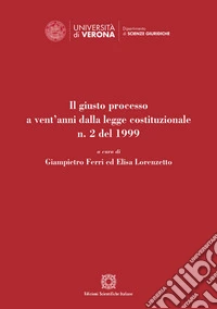 Il giusto processo a vent'anni dalla legge costituzionale n. 2 del 1999 libro
