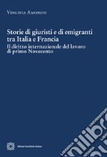 Storie di giuristi e di emigranti tra Italia e Francia. Il diritto internazionale del lavoro di primo Novecento libro