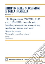 EU Regulations 650/2012, 1103 and 1104/2016: cross-border families, international successions, mediation issues and new financial assets libro