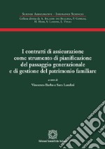 I contratti di assicurazione come strumento di pianificazione del passaggio generazionale e di gestione del patrimonio familiare libro