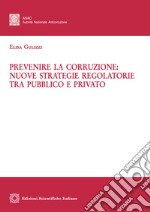 Prevenire la corruzione: nuove strategie regolatorie tra pubblico e privato