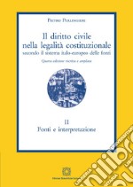 Il diritto civile nella legalità costituzionale secondo il sistema italo-europeo delle fonti. Vol. 2: Fonti e interpretazione libro