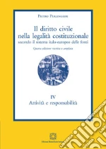 Il diritto civile nella legalità costituzionale secondo il sistema italo-europeo delle fonti. Vol. 4: Attività e responsabilità libro