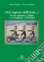 «Nel segreto dell'urna...» Il voto regionale a Napoli e in Campania (1970-2020) libro