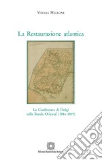 La Restaurazione atlantica. La conferenza di Parigi sulla Banda Oriental (1816-1819) libro