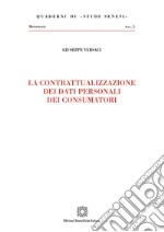 La contrattualizzazione dei dati personali dei consumatori libro