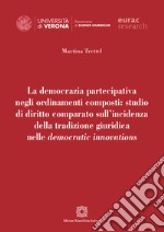 La democrazia partecipativa negli ordinamenti composti: studio di diritto comparato sull'incidenza della tradizione giuridica nelle democratic innovations libro