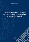 L'adesione dell'Unione Europea alla Cedu: dinamiche sostanziali e prospettive formali libro di Parodi Monica