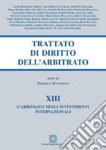 Trattato di diritto dell'arbitrato. Vol. 13: L' arbitrato negli investimenti internazionali libro