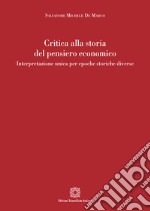 Critica alla storia del pensiero economico. Interpretazione unica per epoche storiche diverse libro