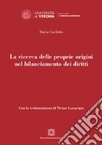 La ricerca delle proprie origini nel bilanciamento dei diritti libro