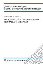 I mercati regolati e l'integrazione dei contratti di impresa libro