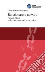 Sanzionare e salvare. Pena e abusi nella cultura giuridica canonica libro