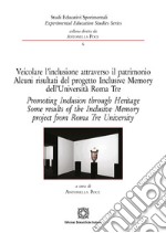 Veicolare l'inclusione attraverso il patrimonio. Alcuni risultati del progetto Inclusive Memory dell'Università Roma Tre. Ediz. italiana e inglese libro