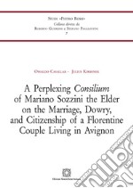 A Perplexing Consilium of Mariano Sozzini the Elder on the Marriage, Dowry,and Citizenship of a Florentine Couple Living in Avignon