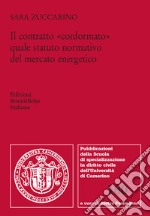 Il contratto «conformato» quale statuto normativo del mercato energetico libro