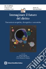 Immaginare il futuro del diritto. Narrazioni utopiche, distopiche e ucroniche libro