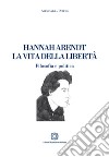 Hannah Arendt. La vita della libertà. Filosofia e politica libro di Peluso Alessandra