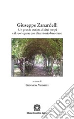 Giuseppe Zanardelli. Un grande statista di altri tempi e il suo legame con il territorio bresciano libro