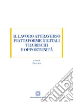 Il lavoro attraverso piattaforme digitali tra rischi e opportunità libro