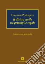 Il diritto civile tra principi e regole. Autonomia negoziale libro