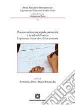 Pensiero critico tra scuola, università e mondo del lavoro. Esperienze innovative di formazione libro