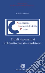 Profili ricostruttivi del diritto privato regolatorio