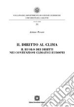 Il diritto al clima. Il ruolo dei diritti nei contenziosi climatici europei libro