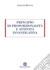 Principio di proporzionalità e attività investigativa libro