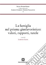 La famiglia nel prisma giuslavoristico: valori, rapporti, tutele libro