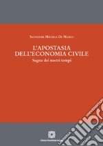 L'apostasia dell'economia civile. Segno dei nostri tempi libro