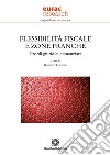 Flessibilità fiscale e zone franche. Profili giuridici e finanziari libro