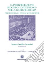 L'«interpretazione secondo Costituzione» nella giurisprudenza. Crestomazia di decisioni giuridiche. Vol. 1: Persone, famiglie, successioni libro