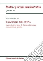 L'anomalia dell'offerta. Valutazioni tecniche dell'amministrazione e sindacato del giudice libro