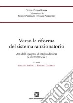 Verso la riforma del sistema sanzionatorio. Atti dell'incontro di studio (Siena, 10 dicembre 2021) libro