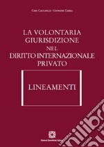 La volontaria giurisdizione nel diritto internazionale privato. Lineamenti libro