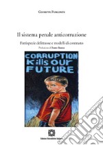 Il sistema penale anticorruzione. Fattispecie delittuose e modelli di contrasto