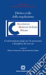 Diritto civile della regolazione. Conformazione degli atti di autonomia e disciplina dei mercati