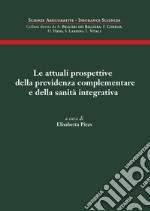 La attuali prospettive della previdenza complementare e della sanità integrativa libro