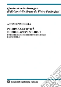 Plurisoggettività e obbligazioni solidali. L'adempimento dei debiti condominiali e consortili libro