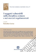 I soggetti vulnerabili nella disciplina comune e nei mercati regolamentati libro